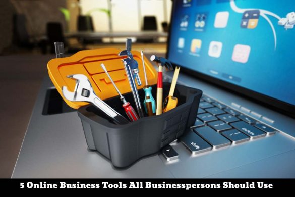 5 Online Business Tools All Businesspersons Should Use