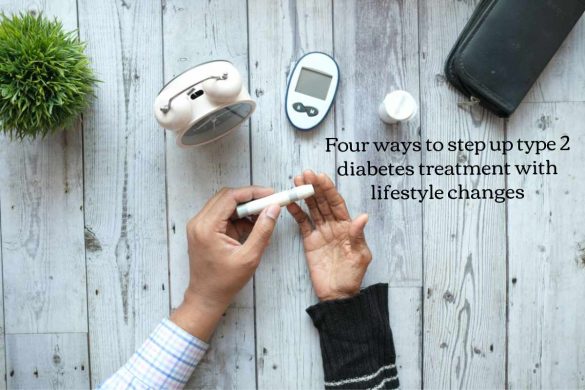 Four ways to step up type 2 diabetes treatment with lifestyle changes