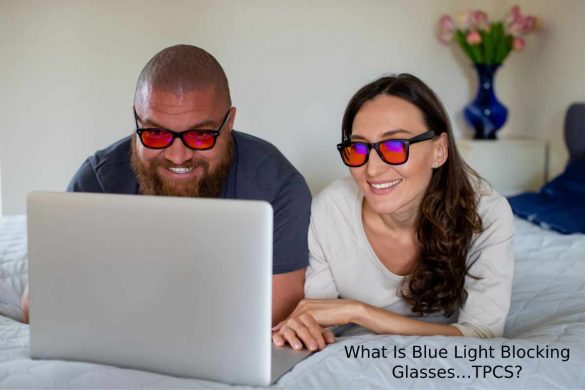 What Is Blue Light Blocking Glasses…TPCS_