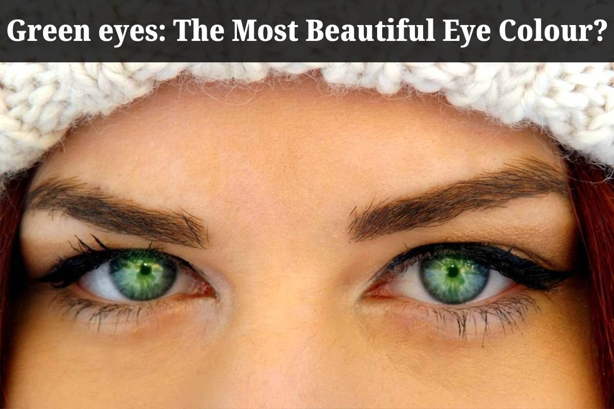 Green eyes: The most beautiful eye colour?