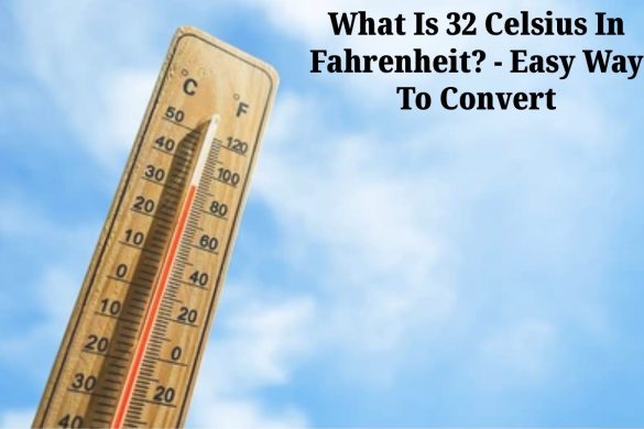 What Is 32 Celsius In Fahrenheit? - Easy Way To Convert