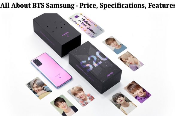 All About BTS Samsung - Price, Specifications, Features